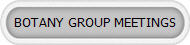 BOTANY GROUP MEETINGS